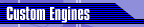Custom Engines