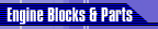 Engine blocks and parts