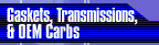 gaskets, transmissions, & OEM carbs